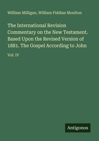 Enlarge image Cover: The International Revision Commentary on the New Testament. Based Upon the Revised Version of 1881. The Gospel According to John - Antigonos Verlag