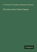 Cover: The Lives of the Twelve C&aelig;sars - Antigonos Verlag