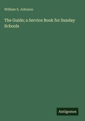 Cover: The Guide; a Service Book for Sunday Schools - Antigonos Verlag