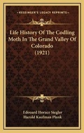 Cover: Life History Of The Codling Moth In The Grand Valley Of Colorado (1921) - Kessinger Publishing