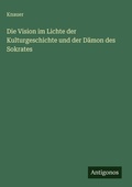 Cover: Die Vision im Lichte der Kulturgeschichte und der Daemon des Sokrates - Antigonos Verlag
