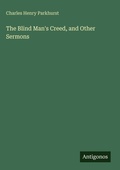 Cover: The Blind Man's Creed, and Other Sermons - Antigonos Verlag