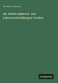 Cover: Die hoehere Maedchen- und Lehrerinnenbildung in Preussen - Antigonos Verlag