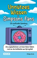 Cover: Unn&uuml;tzes Wissen f&uuml;r Simpsons Fans - Die inoffizielle Sammlung - Nucleo ein Imprint der my dna media GmbH