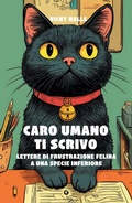 Cover: Caro umano ti scrivo. Lettere di frustrazione felina a una specie inferiore - Varia;Giunti Editore