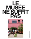 Cover: Le mus&eacute;e ne suffit pas. (N&deg; 10-14) - Lenz Press