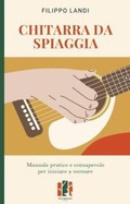 Cover: Chitarra da spiaggia. Manuale pratico e consapevole per iniziare a suonare - Fox&Sparrows Edizioni