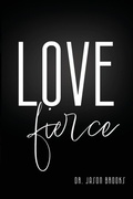 Cover: LOVE Fierce - Dr.Jason Brooks