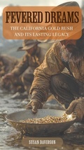 Cover: Fevered Dreams: The California Gold Rush and Its Lasting Legacy - Indigo Ink Books