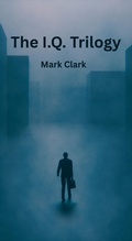 Cover: The I.Q. Trilogy - Mark Clark