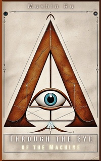 Enlarge image Cover: AI: Through the Eye of the Machine (The Message, #4) - Mushin Ru