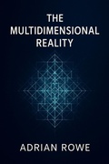 Cover: The Multidimensional Reality (The Secrets of Interdimensional Travel, #2) - Adrian Rowe