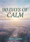 Cover: 90 Days Of Calm, a Journal to Release Anixiety. - Alex Carter