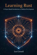 Cover: Learning Rust: A Project-Based Introduction to Modern Development - Lex Cornell