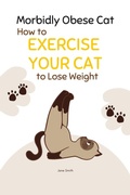 Cover: Morbidly Obese Cat: How to Exercise Your Cat to Lose Weight - Jane Smith