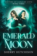 Cover: Emerald Moon, Sisters of Conjure Cove (Sisters of Conjure Cove Series, #3) - Sherry Hutchison