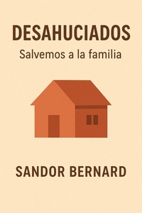 Abbildung von: DESAHUCIADOS, Protejamos a la familia (RECUPEREMOS NUESTRA CASA, #1) - Sandor Bernard
