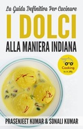 Cover: La Guida Definitiva Per Cucinare I Dolci Alla Maniera Indiana (Come Cucinare in un Lampo, #10) - Prasen Publishers LLP