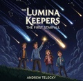 Cover: The Lumina Keepers: The First Starfall - Andrew Telecky
