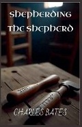 Cover: Shepherding the Shepherd - Charles Bates
