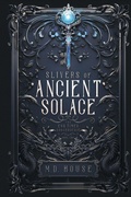 Cover: Slivers of Ancient Solace - M.D. House