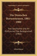 Cover: Die Deutschen Borsensteuern, 1881-1900 - Kessinger Publishing