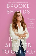 Cover: Brooke Shields is Not Allowed to Get Old - Piatkus Books