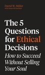 Cover: The 5 Questions for Ethical Decisions - Princeton University Press
