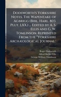 Cover: Dodsworth's Yorkshire Notes. The Wapentake of Agbrigg (Bibl. Harl. 803. Plut. LXX.) ... Edited by A. S. Ellis and G. W. Tomlinson. Reprinted From the a??Yorkshire ArchA]ological Journal.' - Hutson Street Press