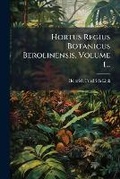 Cover: Hortus Regius Botanicus Berolinensis, Volume 1... - Hutson Street Press