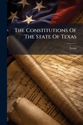Cover: The Constitutions Of The State Of Texas - Hutson Street Press