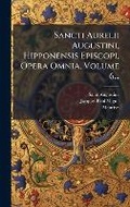 Cover: Sancti Aurelii Augustini, Hipponensis Episcopi, Opera Omnia, Volume 6... - Hutson Street Press