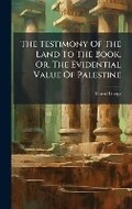 Cover: The Testimony Of The Land To The Book, Or, The Evidential Value Of Palestine - Hutson Street Press