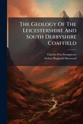 Cover: The Geology Of The Leicestershire And South Derbyshire Coaffield - Hutson Street Press