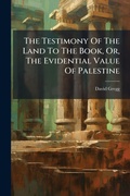 Cover: The Testimony Of The Land To The Book, Or, The Evidential Value Of Palestine - Hutson Street Press