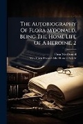 Cover: The Autobiography Of Flora M'donald, Being The Home Life Of A Heroine, 2 - Hutson Street Press