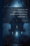Cover: Saggio Di Antropologia Soprannaturale, Volume 1... - Hutson Street Press