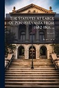 Cover: The Statutes At Large Of Pennsylvania From 1682-1801. ... - Hutson Street Press