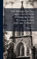 Cover: The Works Of The Most Reverend Father In God, William Laud, Volume 5, Part 1 - Hutson Street Press