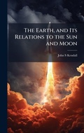 Cover: The Earth, and Its Relations to the Sun and Moon - Hutson Street Press