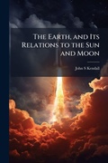 Cover: The Earth, and Its Relations to the Sun and Moon - Hutson Street Press