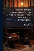Cover: Stenography Compleated Or the Art of Short-Hand Brought to Perfection - Hutson Street Press