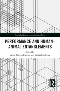 Enlarge image Cover: Performance and Human-Animal Entanglements - Routledge