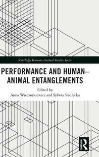 Enlarge image Cover: Performance and Human-Animal Entanglements - Routledge