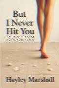 Cover: But I Never Hit You - Hayley Marshall Publishing