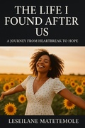 Cover: THE LIFE I FOUND AFTER US (Healing After Heartbreak - follows the journey of rediscovery and self-love after loss., #1) - HAPPY