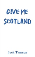 Cover: Give Me Scotland - Maple Publishers
