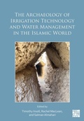 Cover: The Archaeology of Irrigation Technology and Water Management in the Islamic World - Archaeopress Archaeology