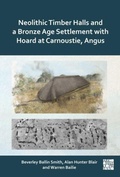 Cover: Neolithic Timber Halls and a Bronze Age Settlement with Hoard at Carnoustie, Angus - Archaeopress Archaeology