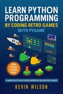 Cover: Learn Python Programming by Coding Retro Games with Pygame - Elluminet Press